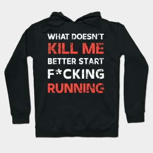 What Doesn't Kill Me Better Start Running Hoodie